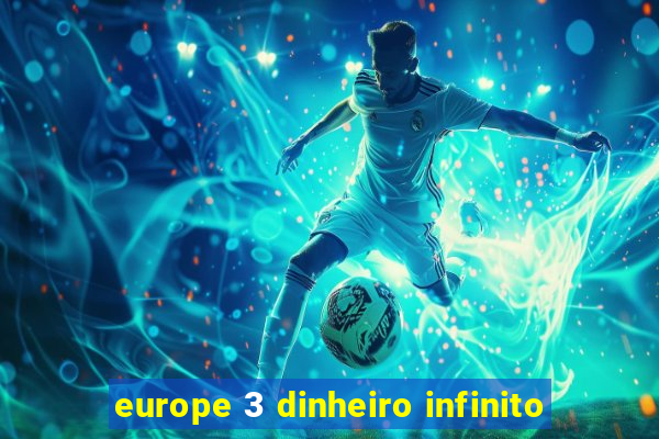 europe 3 dinheiro infinito